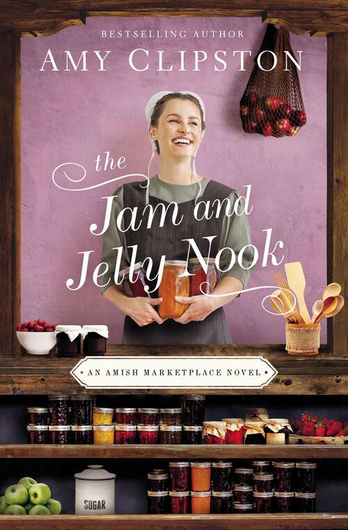 Book cover of The Jam and Jelly Nook: The Bake Shop, The Farm Stand, The Coffee Corner, The Jam And Jelly Nook (An Amish Marketplace Novel #4)