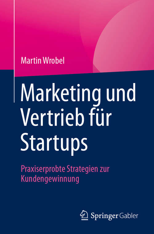 Book cover of Marketing und Vertrieb für Startups: Praxiserprobte Strategien zur Kundengewinnung (2024)