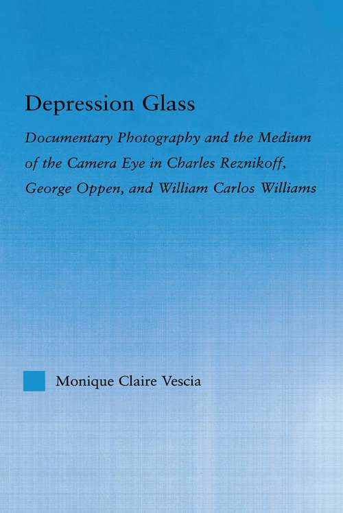 Book cover of Depression Glass: Documentary Photography and the Medium of the Camera-Eye in Charles Reznikoff, George Oppen, and William Carlos Williams (Literary Criticism and Cultural Theory)