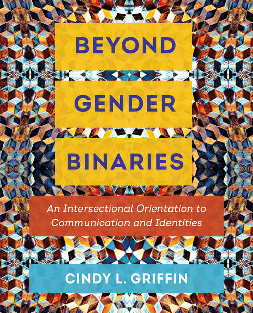 Book cover of Beyond Gender Binaries: An Intersectional Orientation to Communication and Identities