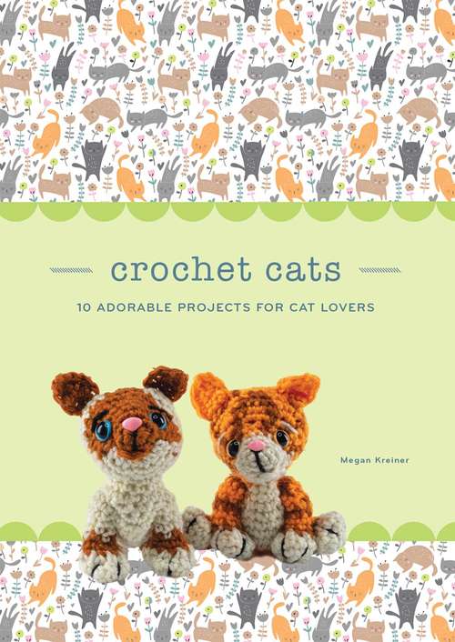 Book cover of Crochet Cats: 10 Adorable Projects for Cat Lovers (Crochet Kits)