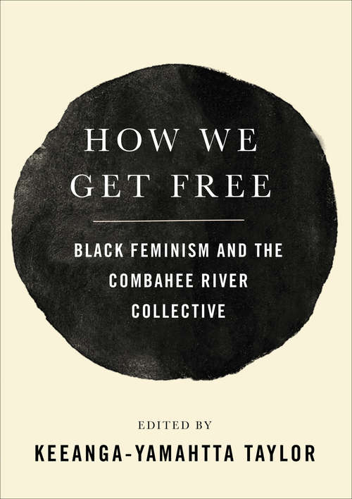 Book cover of How We Get Free: Black Feminism and the Combahee River Collective