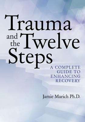 Book cover of Trauma and the Twelve Steps: A Complete Guide For Enhancing Recovery