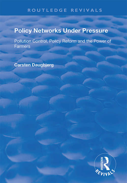 Book cover of Policy Networks Under Pressure: Pollution Control, Policy Reform and the Power of Farmers (Routledge Revivals)