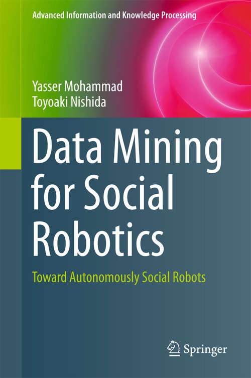 Book cover of Data Mining for Social Robotics: Toward Autonomously Social Robots (Advanced Information and Knowledge Processing #0)