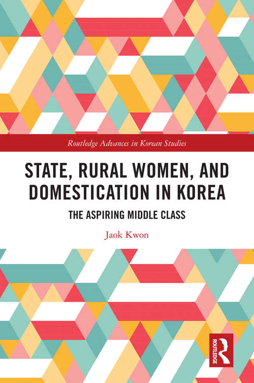 Book cover of State, Rural Women, and Domestication in Korea: The Aspiring Middle Class (ISSN)