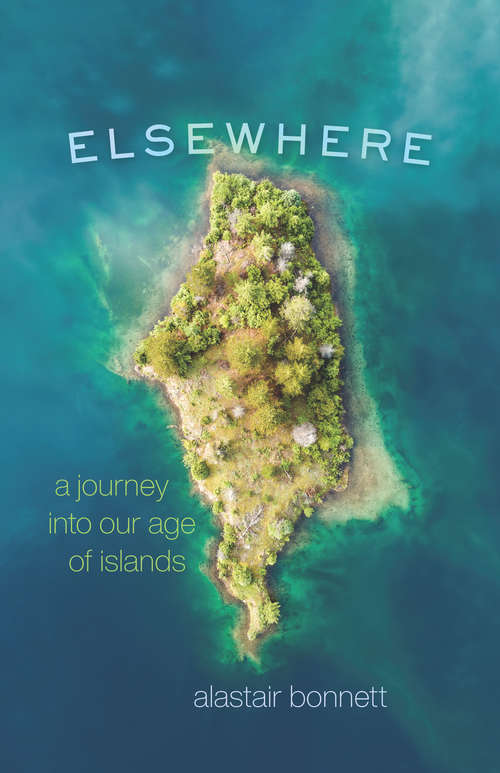 Book cover of Elsewhere: A Journey into Our Age of Islands