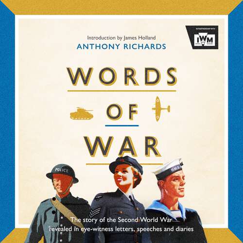 Book cover of Words of War: The story of the Second World War revealed in eye-witness letters, speeches and diaries