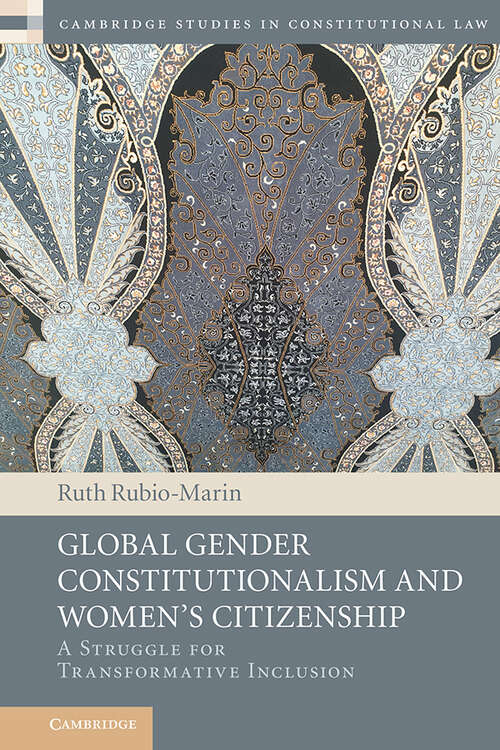 Book cover of Global Gender Constitutionalism and Women's Citizenship: A Struggle for Transformative Inclusion (Cambridge Studies in Constitutional Law)