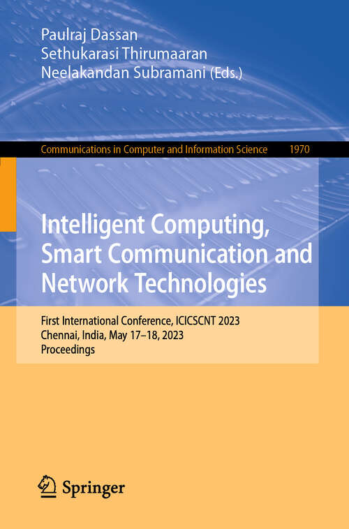 Book cover of Intelligent Computing, Smart Communication and Network Technologies: First International Conference, ICICSCNT 2023, Chennai, India, May 17-18, 2023, Proceedings (Communications in Computer and Information Science #1970)