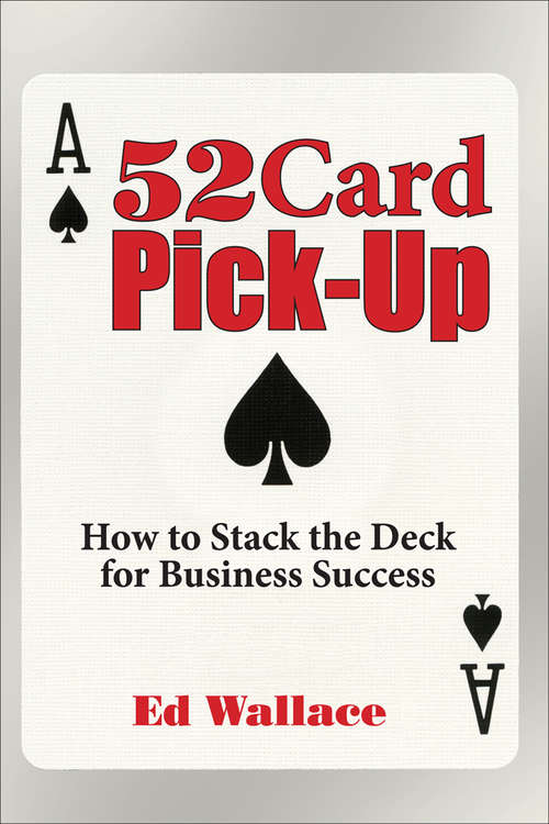 Book cover of 52 Card Pick-Up: How to Stack the Deck for Business Success (Digital Original)