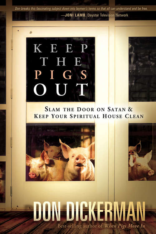 Book cover of Keep The Pigs Out: How to Slam the Door Shut on Satan and His Demons and Keep Your Spiritual House Clean