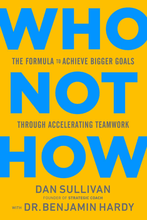 Book cover of Who Not How: The Formula to Achieve Bigger Goals Through Accelerating Teamwork