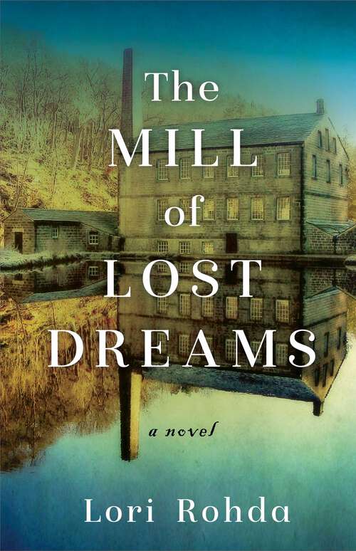 Book cover of The Mill of Lost Dreams: A Novel