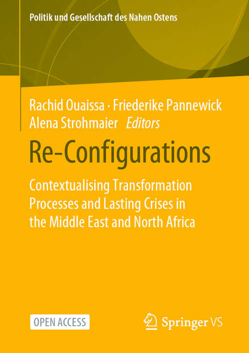 Book cover of Re-Configurations: Contextualising Transformation Processes and Lasting Crises in the Middle East and North Africa (1st ed. 2021) (Politik und Gesellschaft des Nahen Ostens)