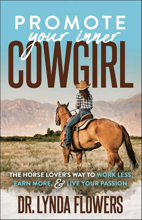 Book cover of Promote Your Inner Cowgirl: The Horse Lover’s Way to Work Less, Earn More, and Live Your Passion