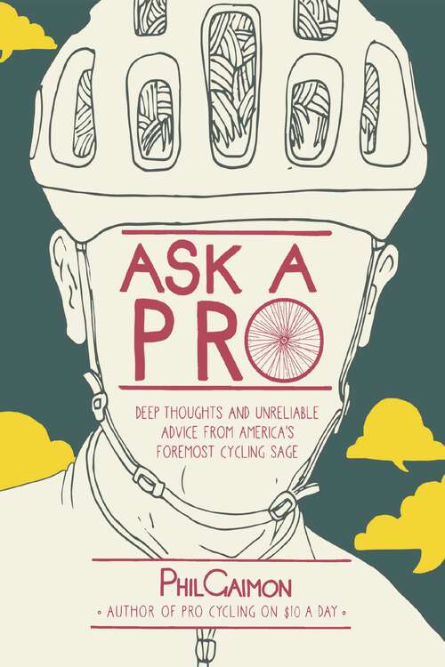 Book cover of Ask a Pro: Deep Thoughts and Unreliable Advice from America's Foremost Cycling Sage