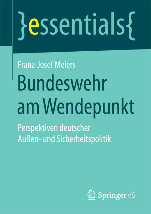 Book cover of Bundeswehr am Wendepunkt: Perspektiven deutscher Außen- und Sicherheitspolitik (essentials)