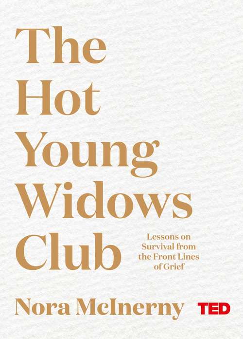 Book cover of The Hot Young Widows Club: Lessons On Survival From The Front Lines Of Grief (Ted Bks.)