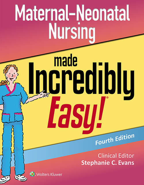 Book cover of Maternal-Neonatal Nursing Made Incredibly Easy!: Made Incredibly Easy (4) (Incredibly Easy! Series®)