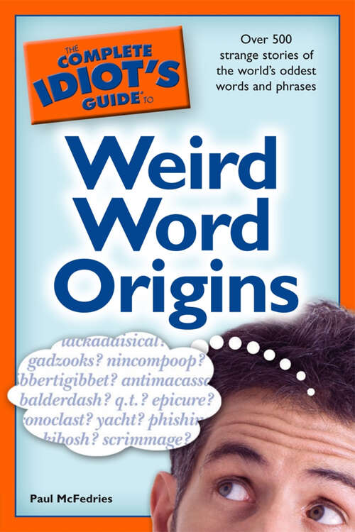 Book cover of The Complete Idiot's Guide to Weird Word Origins: Over 500 Strange Stories of the World’s Oddest Words and Phrases