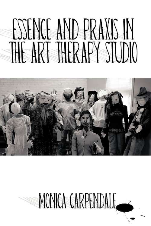 Book cover of Essence And Praxis In The Art Therapy Studio