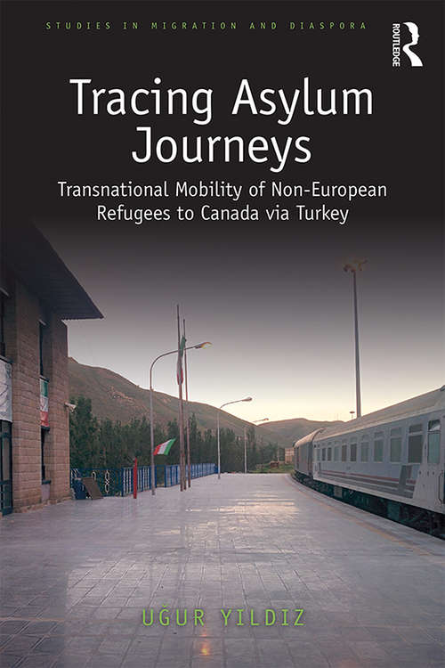 Book cover of Tracing Asylum Journeys: Transnational Mobility of Non-European Refugees to Canada via Turkey (Studies in Migration and Diaspora)