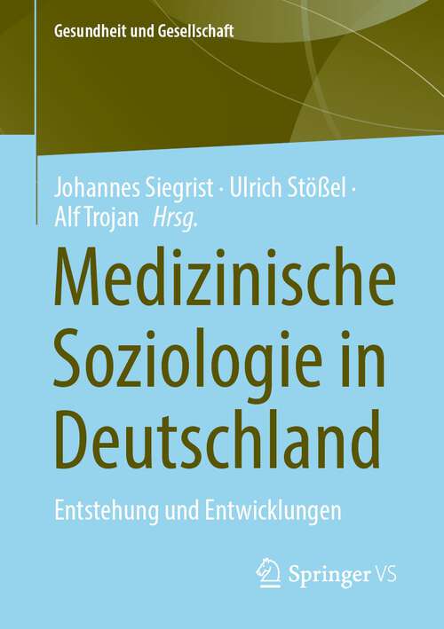 Book cover of Medizinische Soziologie in Deutschland: Entstehung und Entwicklungen (1. Aufl. 2022) (Gesundheit und Gesellschaft)