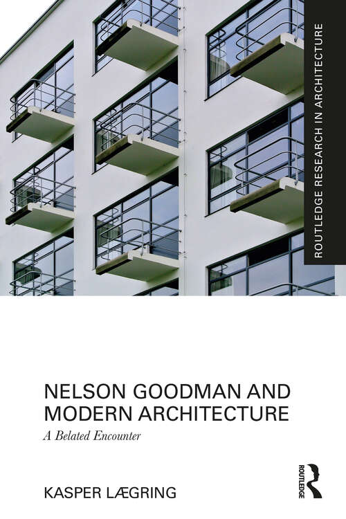 Book cover of Nelson Goodman and Modern Architecture: A Belated Encounter (Routledge Research in Architecture)