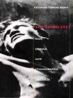 Book cover of The Third Eye: Race, Cinema, and Ethnographic Spectacle