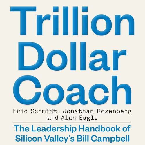 Book cover of Trillion Dollar Coach: The Leadership Handbook of Silicon Valley's Bill Campbell