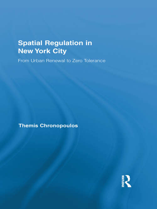 Book cover of Spatial Regulation in New York City: From Urban Renewal to Zero Tolerance (Routledge Advances in Geography)