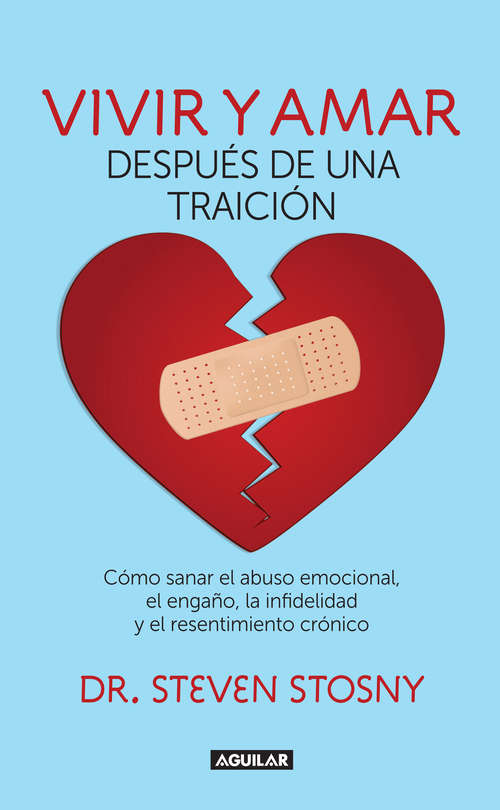 Book cover of Vivir y amar después de una traición: Cómo sanar el abuso emocional, el engaño, la infidelidad y el resentimiento crón