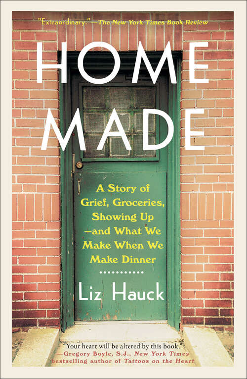 Book cover of Home Made: A Story of Grief, Groceries, Showing Up--and What We Make When We Make Dinner