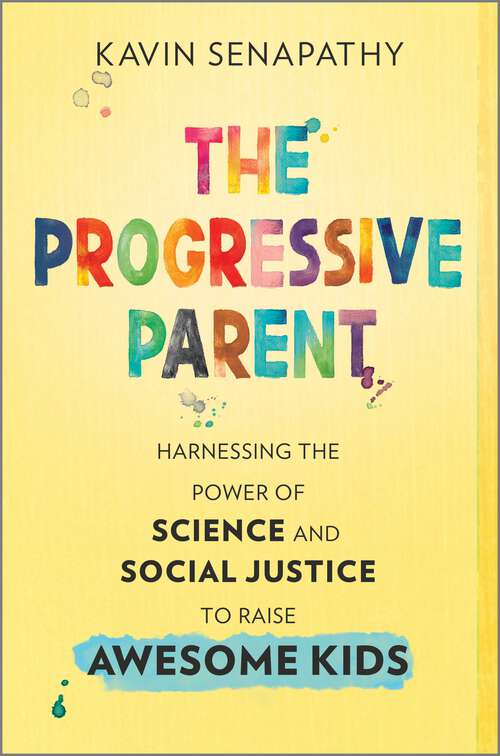 Book cover of The Progressive Parent: Harnessing the Power of Science and Social Justice to Raise Awesome Kids (Original)