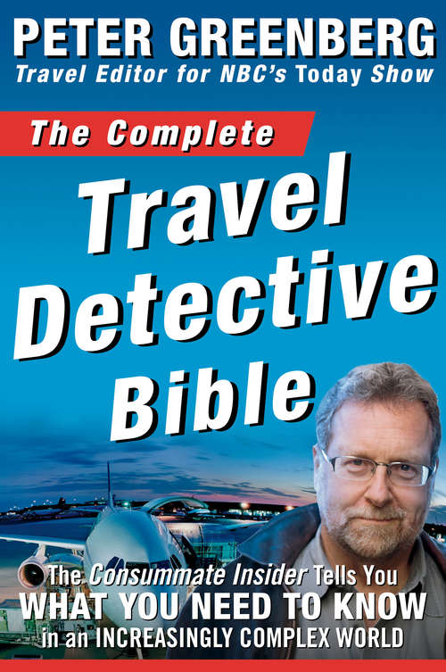 Book cover of The Complete Travel Detective Bible: The Consummate Insider Tells You What You Need to Know in an Increasingly Comple x World