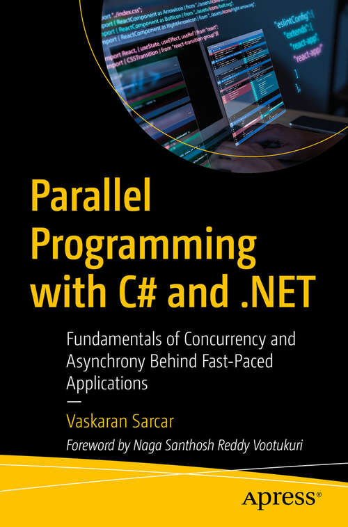 Book cover of Parallel Programming with C# and .NET: Fundamentals of Concurrency and Asynchrony Behind Fast-Paced Applications (First Edition)