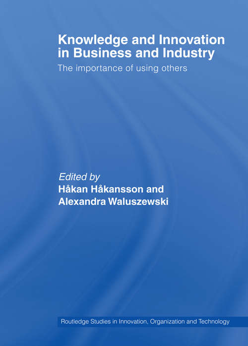 Book cover of Knowledge and Innovation in Business and Industry: The Importance of Using Others (Routledge Studies in Innovation, Organizations and Technology)