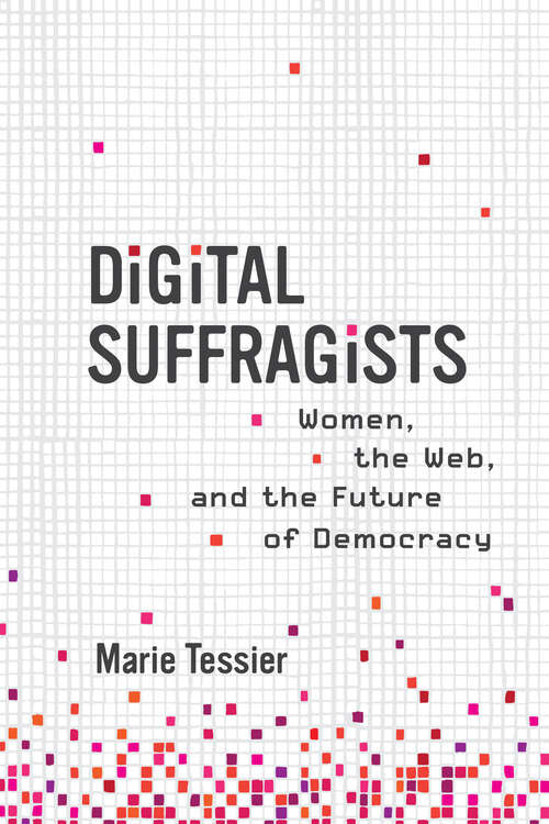 Book cover of Digital Suffragists: Women, the Web, and the Future of Democracy
