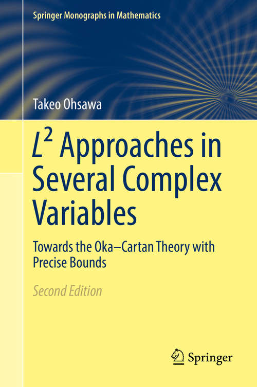 Book cover of L² Approaches in Several Complex Variables: Towards the Oka–Cartan Theory with Precise Bounds (2nd ed. 2018) (Springer Monographs in Mathematics)