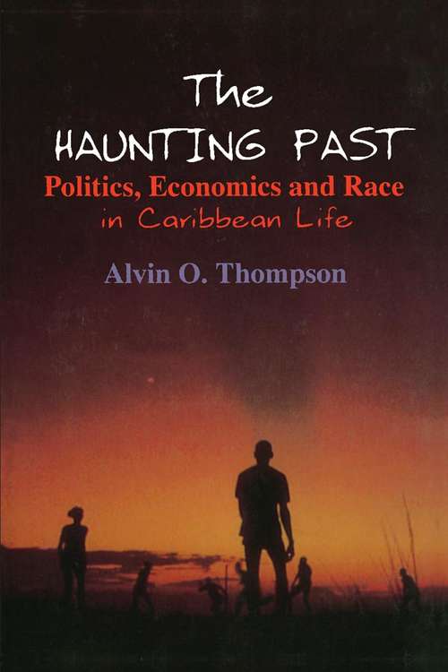 Book cover of The Haunting Past: Politics, Economics and Race in Caribbean Life (Perspectives On Latin America And The Caribbean Ser.)