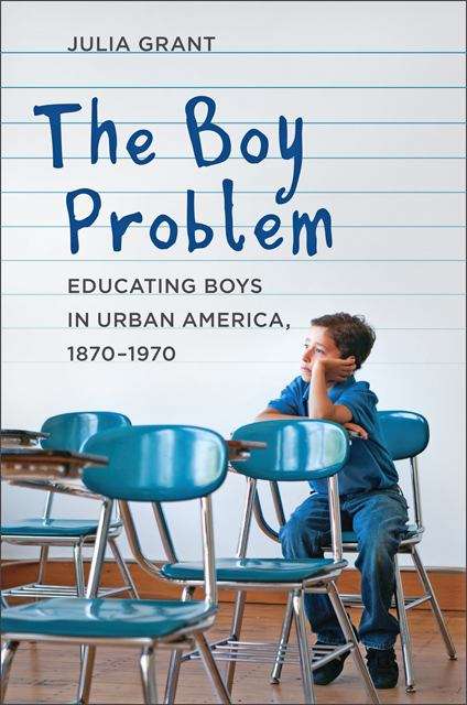 Book cover of The Boy Problem: Educating Boys in Urban America, 1870-1970