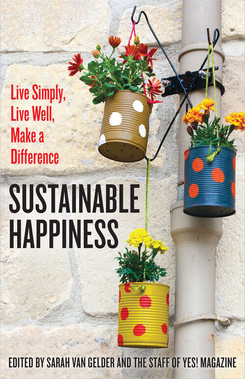 Book cover of Sustainable Happiness: Live Simply, Live Well, Make a Difference