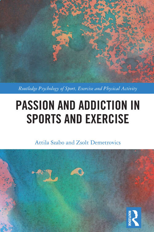 Book cover of Passion and Addiction in Sports and Exercise (Routledge Psychology of Sport, Exercise and Physical Activity)