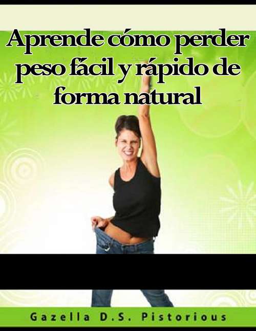 Book cover of Aprende cómo perder peso fácil y rápido de forma natural