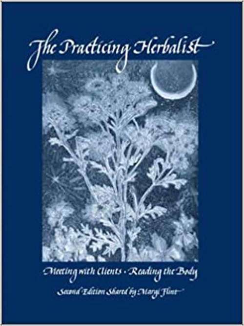 Book cover of The Practicing Herbalist: Meeting with Clients, Reading the Body