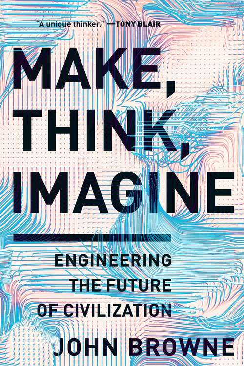 Book cover of Make, Think, Imagine: Engineering The Future Of Civilization
