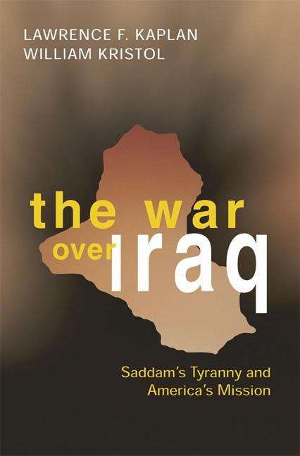 Book cover of The War Over Iraq: Saddam's Tyranny and America's Mission