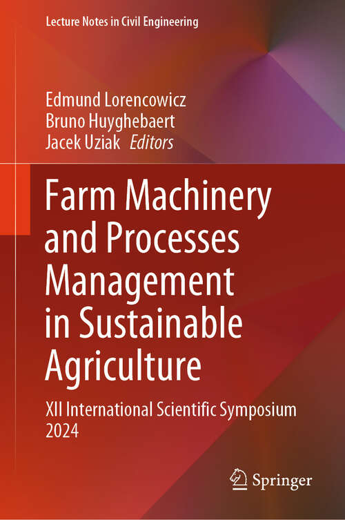 Book cover of Farm Machinery and Processes Management in Sustainable Agriculture: XII International Scientific Symposium 2024 (2024) (Lecture Notes in Civil Engineering #609)