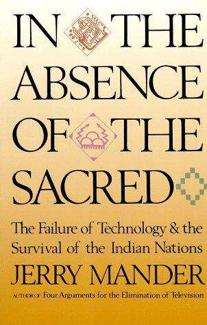 Book cover of In The Absence of the Sacred: The Failure of Technology and the Survival of the Indian Nations